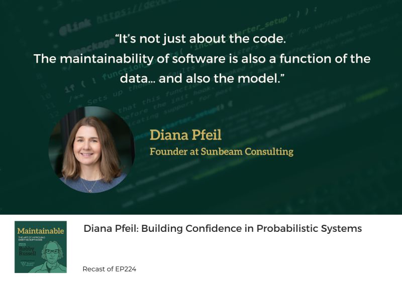 Quote card from the episode: “It’s not just about the code. The maintainability of software is also a function of the data… and also the model.”
